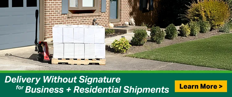 Delivery Without Signature for Business + Residential Shipments - Click to Learn More.